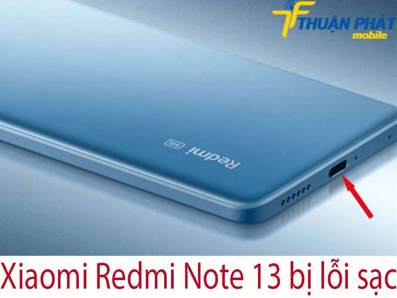 Xiaomi Redmi Note 13 bị lỗi sạc