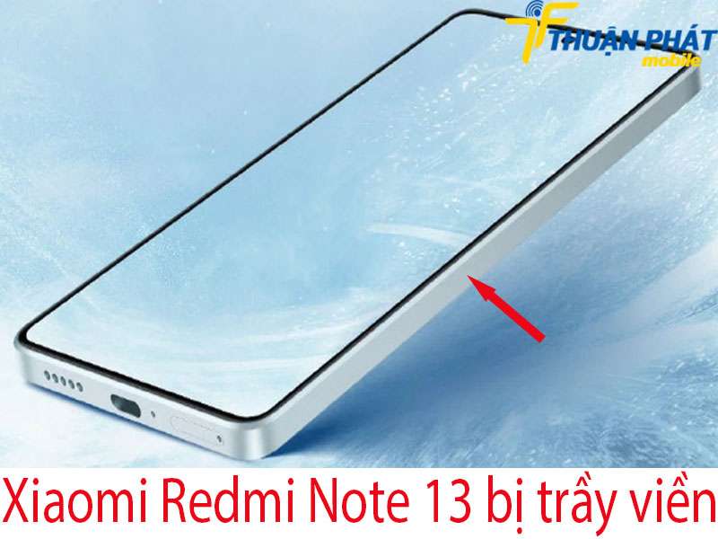 Xiaomi Redmi Note 13 bị trầy viền