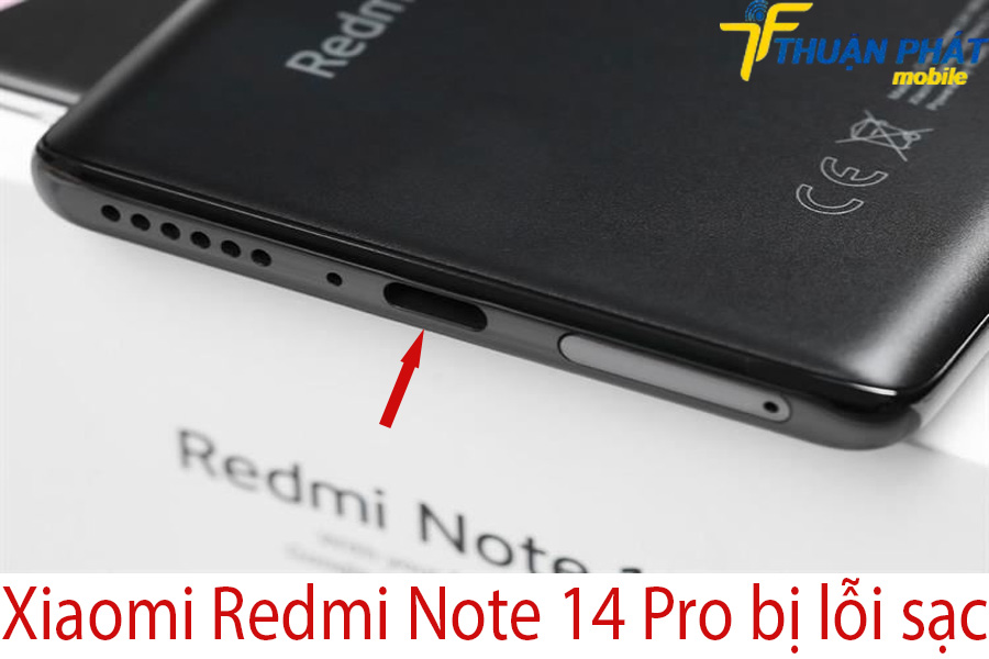 Xiaomi Redmi Note 14 Pro bị lỗi sạc