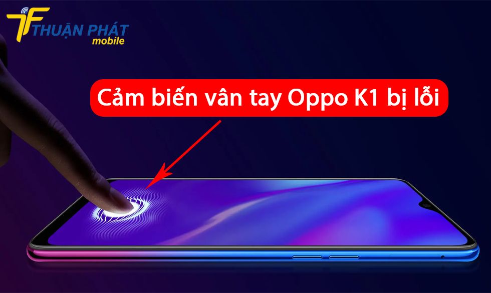 Cảm biến vân tay Oppo K1 bị lỗi