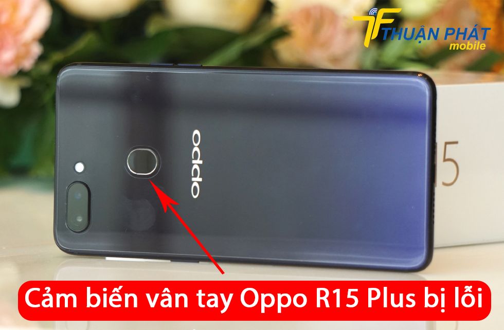 Cảm biến vân tay Oppo R15 Plus bị lỗi