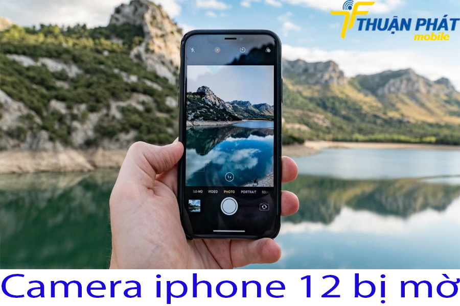 Camera iPhone 12 bị mờ 1