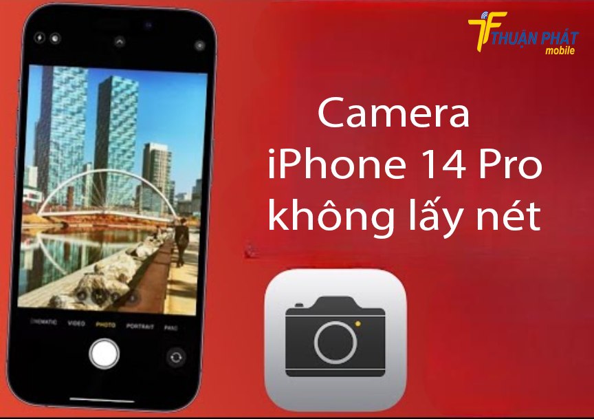 Camera iPhone 14 Pro không lấy nét được