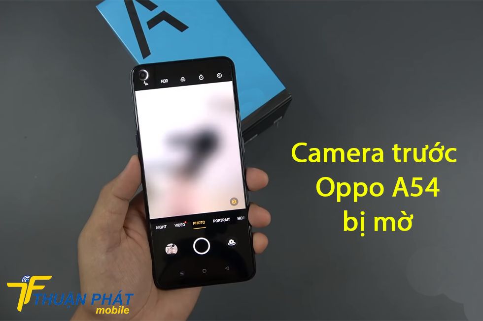 Camera trước Oppo A54 bị mờ