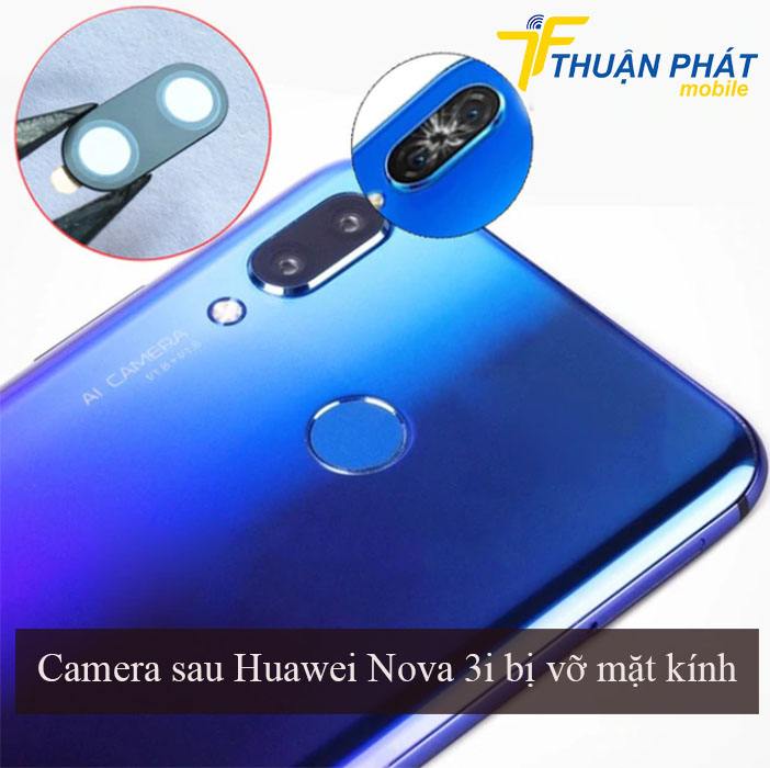 Camera sau Huawei Nova 3i bị nứt vỡ mặt kính