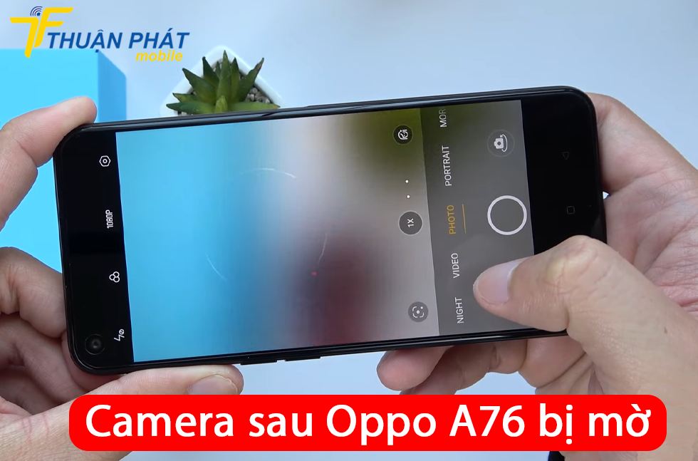 Camera sau Oppo A76 bị mờ