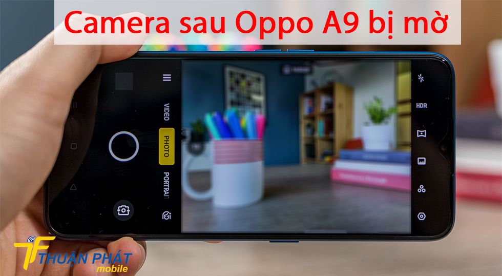 Camera sau Oppo A9 bị mờ