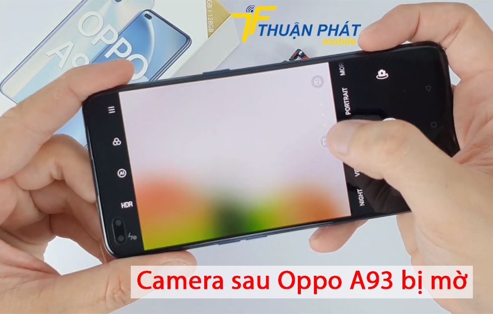 Camera sau Oppo A93 bị mờ