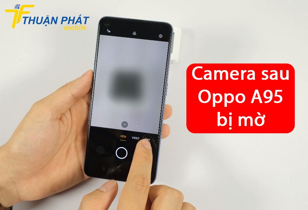 Camera sau Oppo A95 bị mờ
