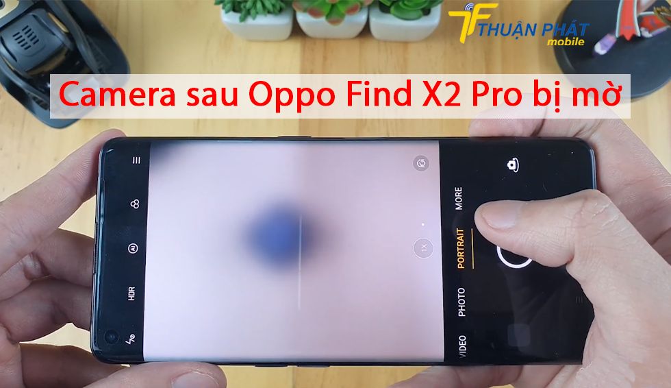 Camera sau Oppo Find X2 Pro bị mờ