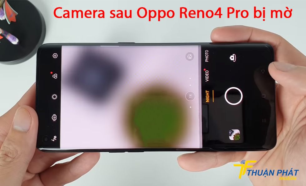 Camera sau Oppo Reno4 Pro bị mờ