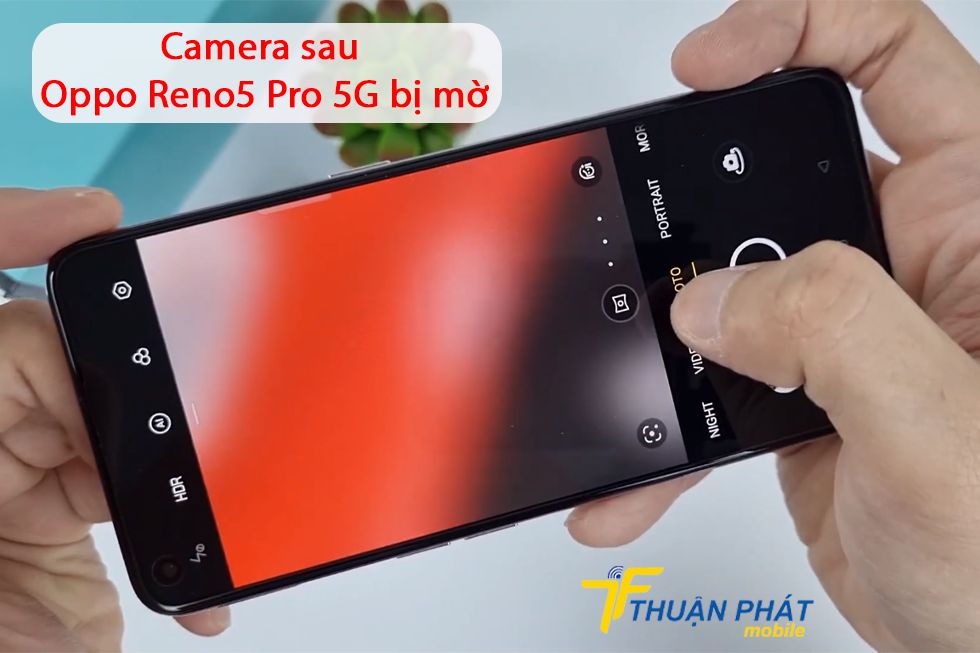Camera sau Oppo Reno5 Pro 5G bị mờ