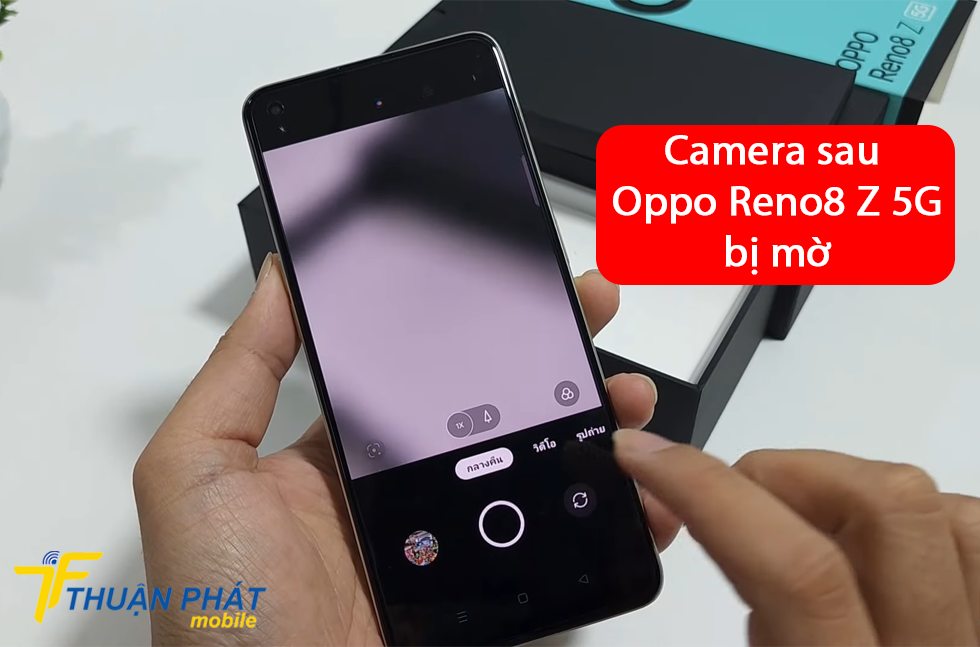 Camera sau Oppo Reno8 Z 5G bị mờ