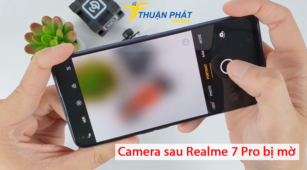 Camera sau Realme 7 Pro bị mờ