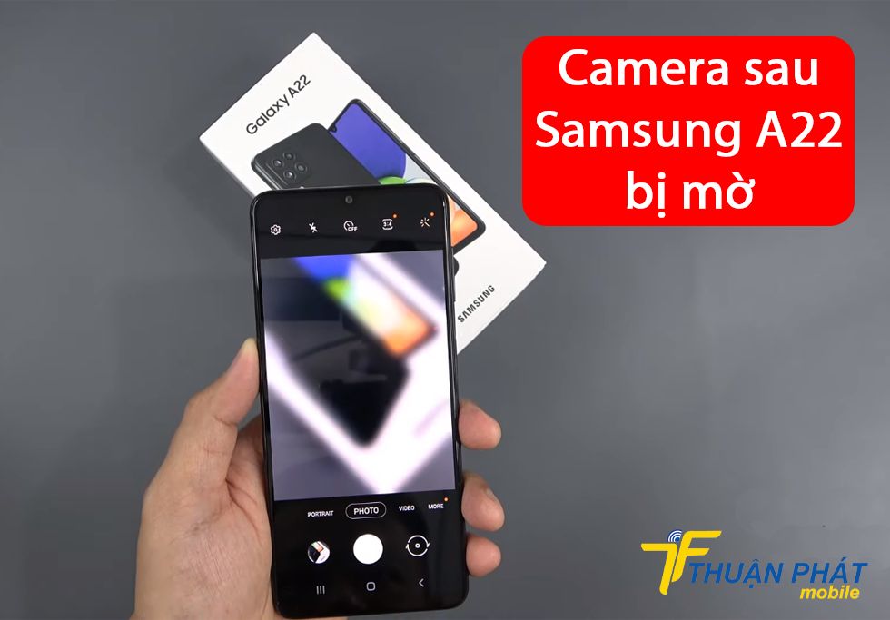 Camera sau Samsung A22 bị mờ