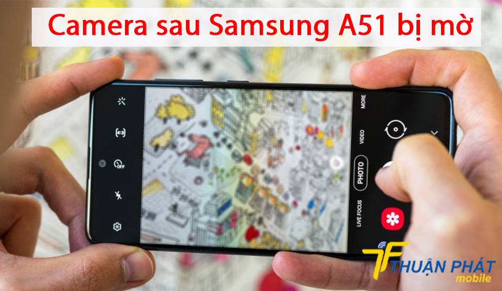 Camera sau Samsung A51 bị mờ