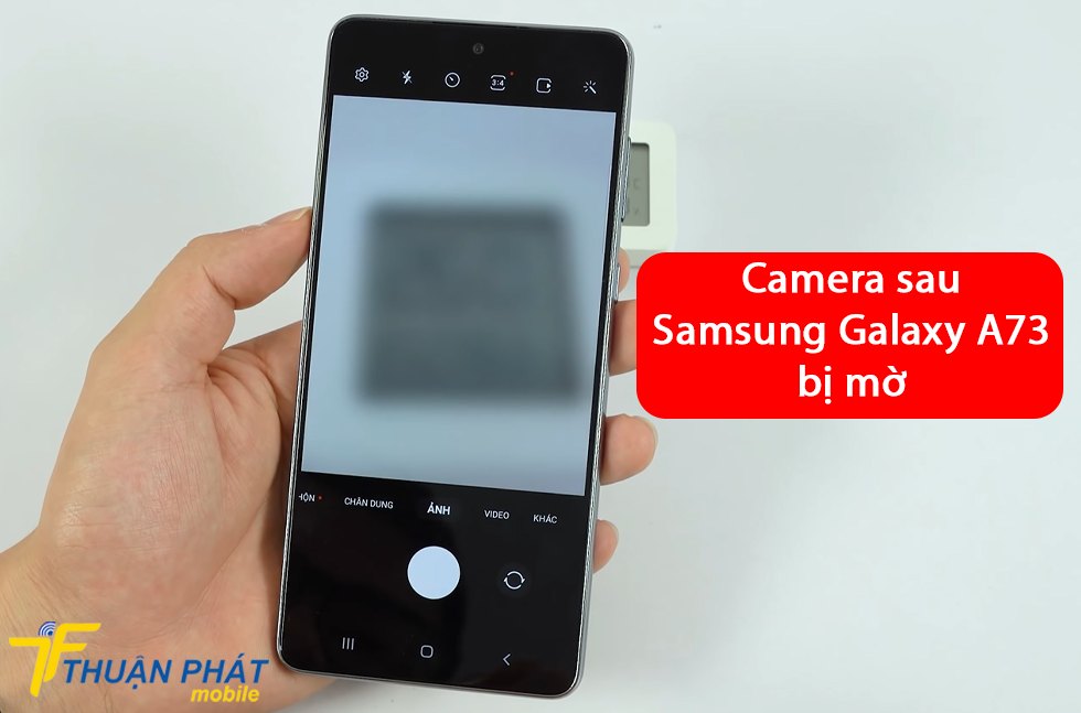 Camera sau Samsung Galaxy A73 bị mờ