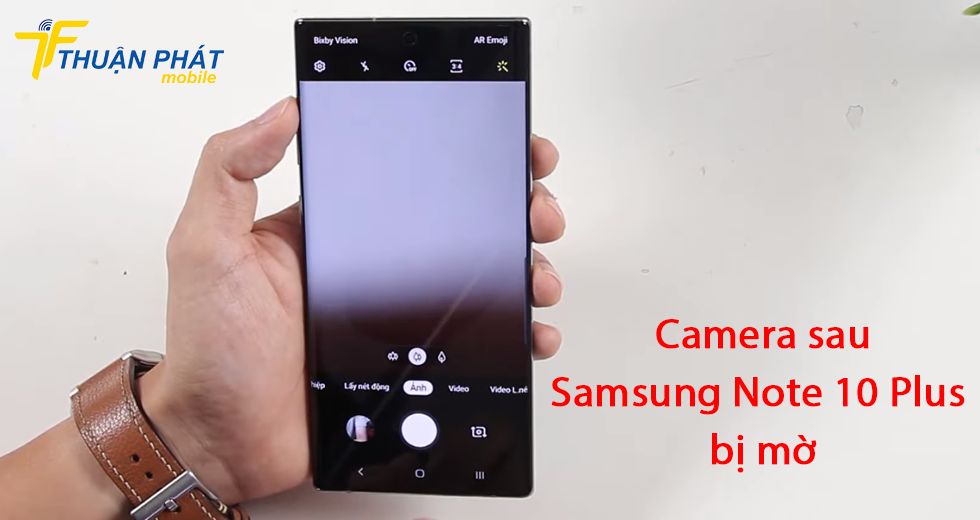 Camera sau Samsung Note 10 Plus bị mờ
