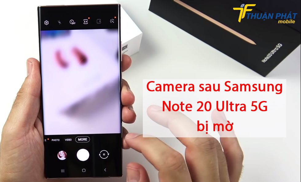 Camera sau Samsung Note 20 Ultra 5G bị mờ