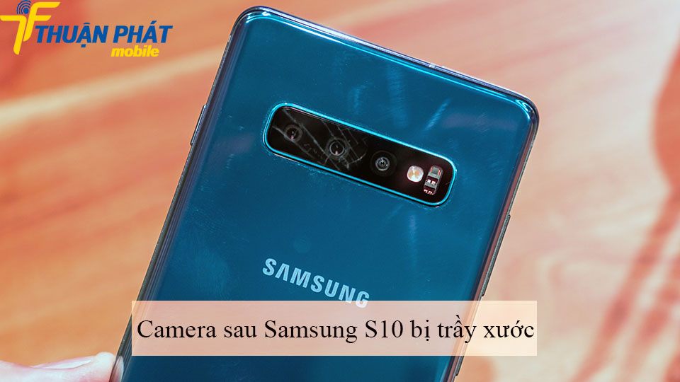Camera sau Samsung S10 bị trầy xước
