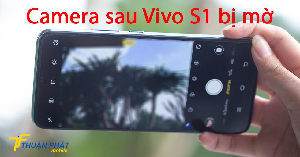 Camera sau Vivo S1 bị mờ