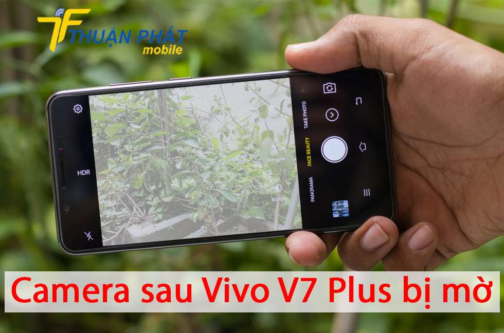 Camera sau Vivo V7 Plus bị mờ