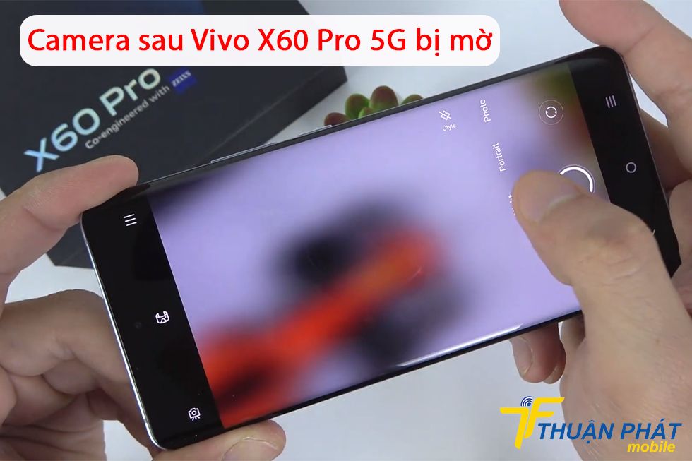 Camera sau Vivo X60 Pro 5G bị mờ