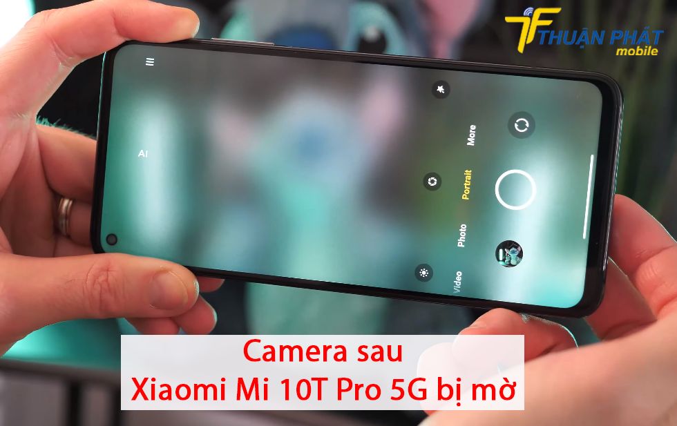 Camera sau Xiaomi Mi 10T Pro 5G bị mờ