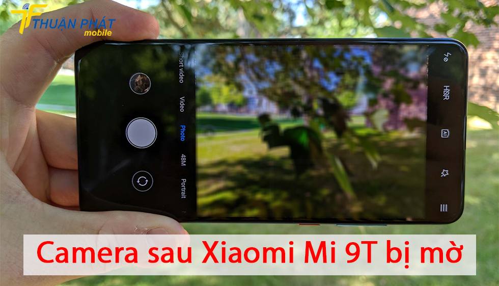 Camera sau Xiaomi Mi 9T bị mờ