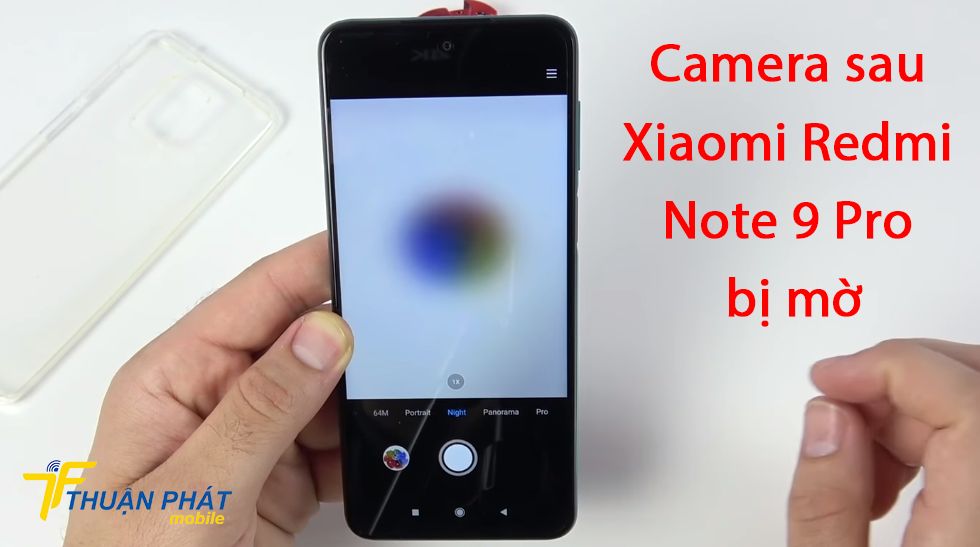 Camera sau Xiaomi Redmi Note 9 Pro bị mờ