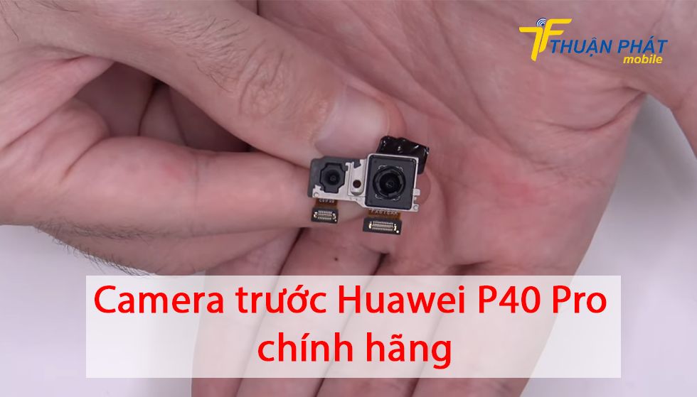 Camera trước Huawei P40 Pro chính hãng