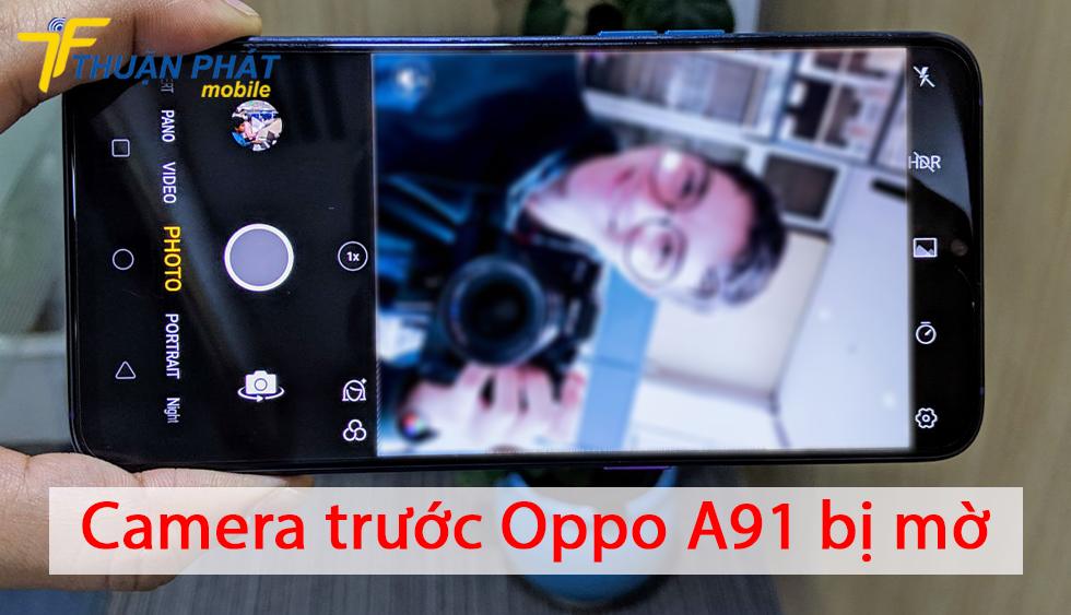 Camera trước Oppo A91 bị mờ