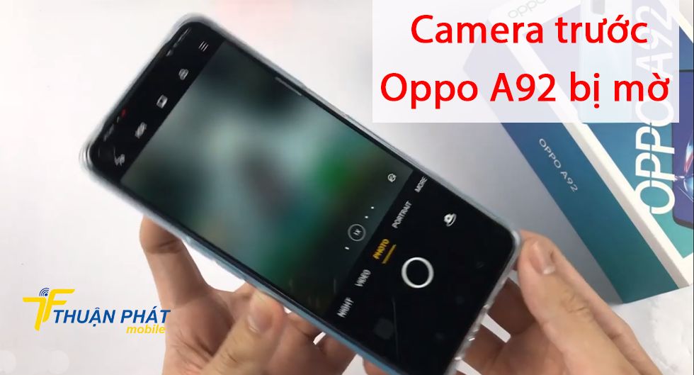 Camera trước Oppo A92 bị mờ