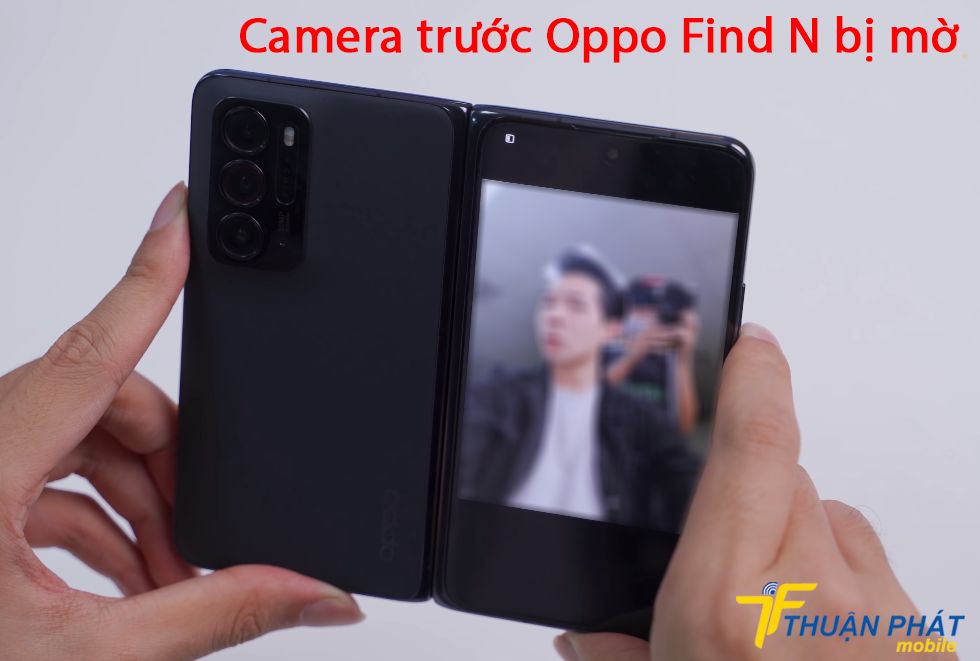 Camera trước Oppo Find N bị mờ