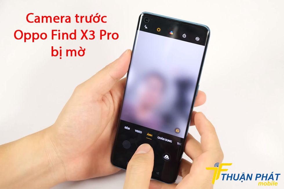 Camera trước Oppo Find X3 Pro bị mờ