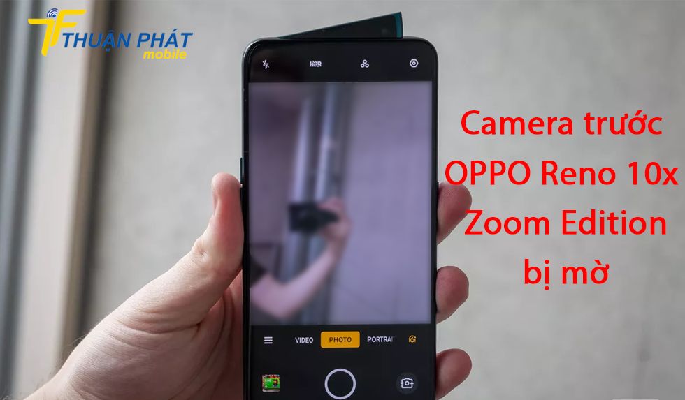 Camera trước OPPO Reno 10x Zoom Edition bị mờ