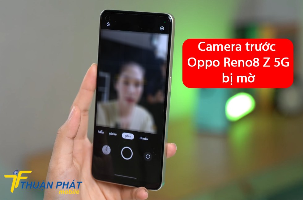 Camera trước Oppo Reno8 Z 5G bị mờ