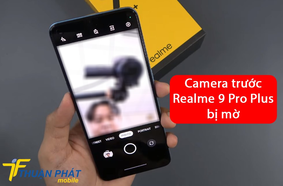 Camera trước Realme 9 Pro Plus bị mờ