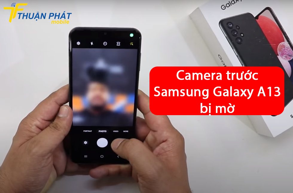 Camera trước Samsung Galaxy A13 bị mờ