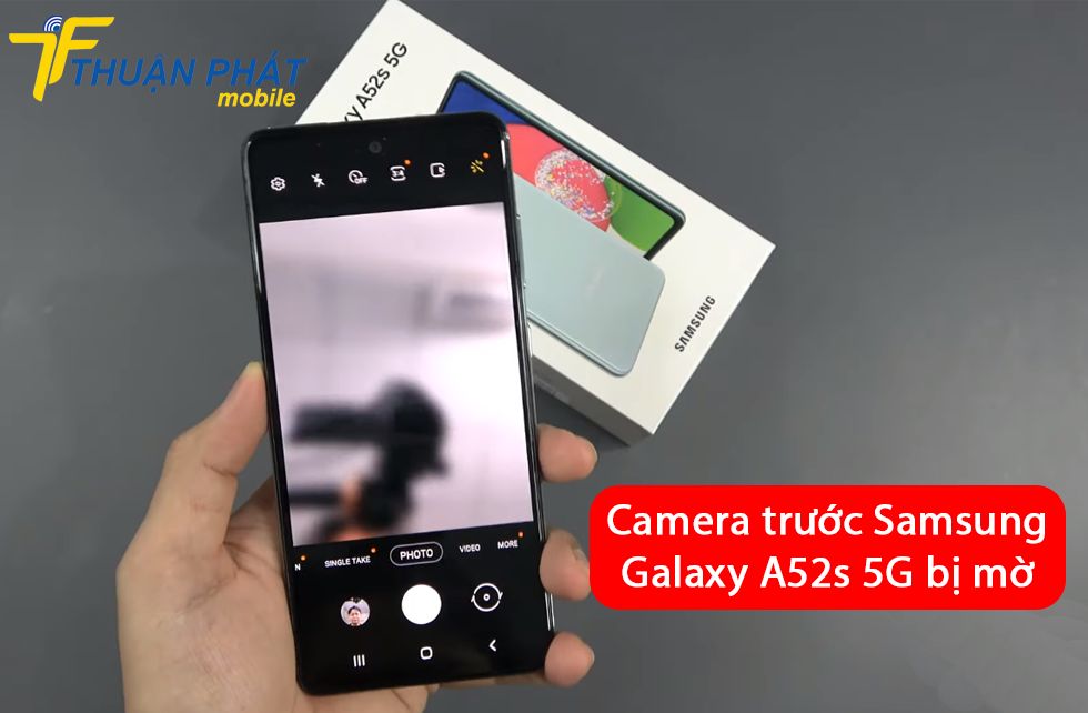 Camera trước Samsung Galaxy A52s 5G bị mờ