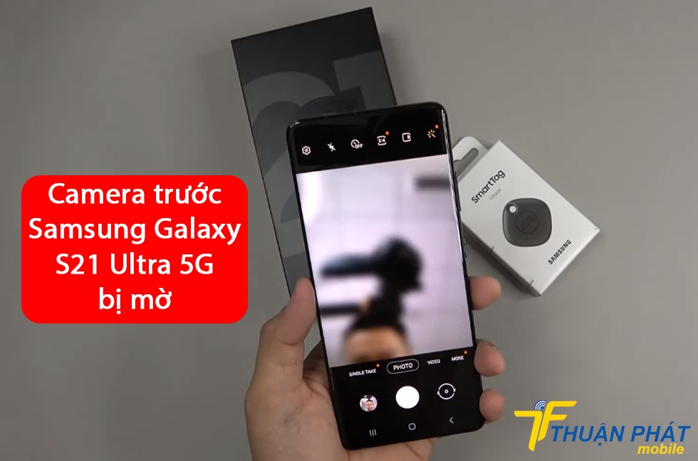 Camera trước Samsung Galaxy S21 Ultra 5G bị mờ