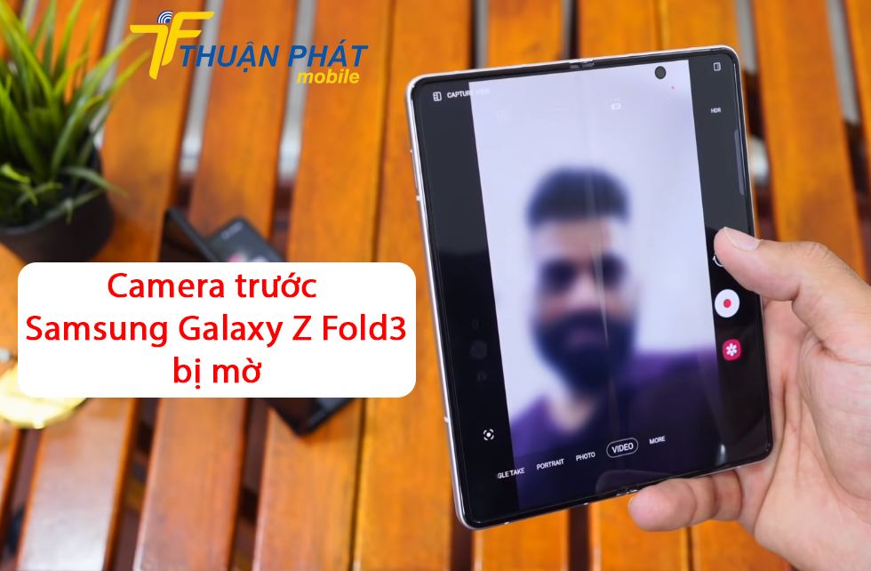 Camera trước Samsung Galaxy Z Fold3 bị mờ
