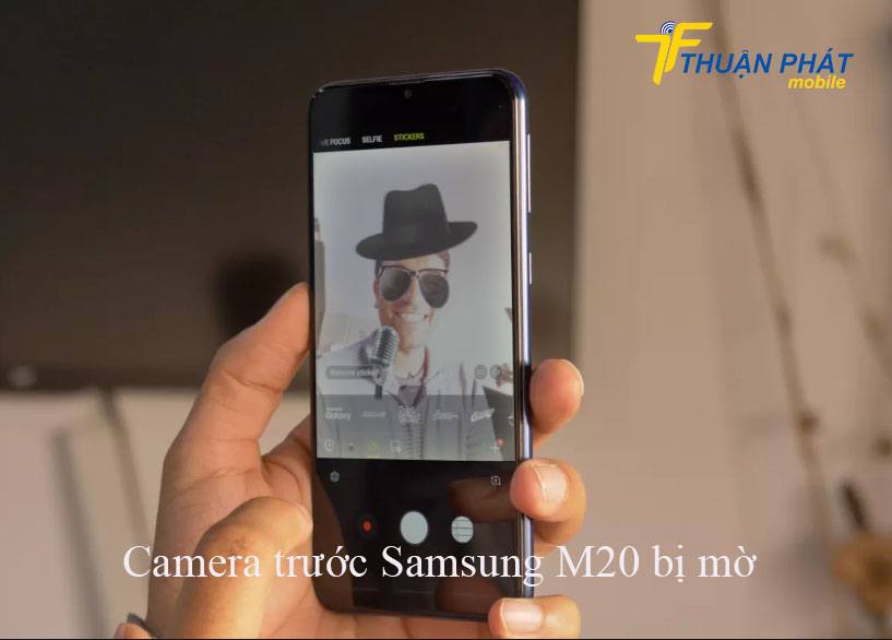 Camera trước Samsung M20 bị mờ