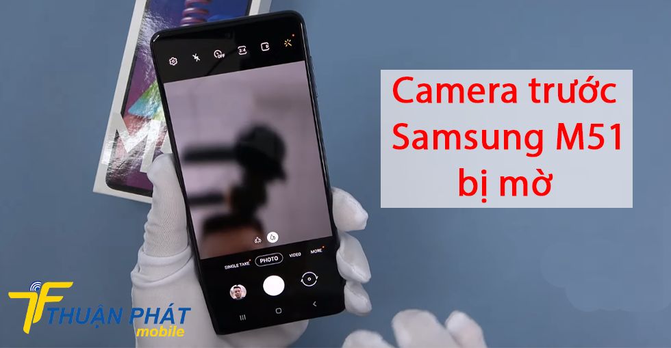 Camera trước Samsung M51 bị mờ