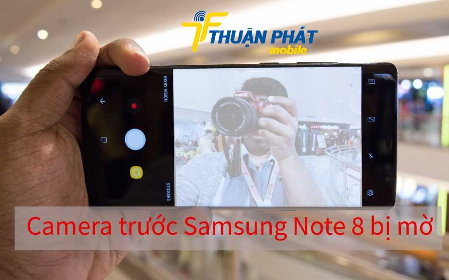 Camera trước Samsung Note 8 bị mờ