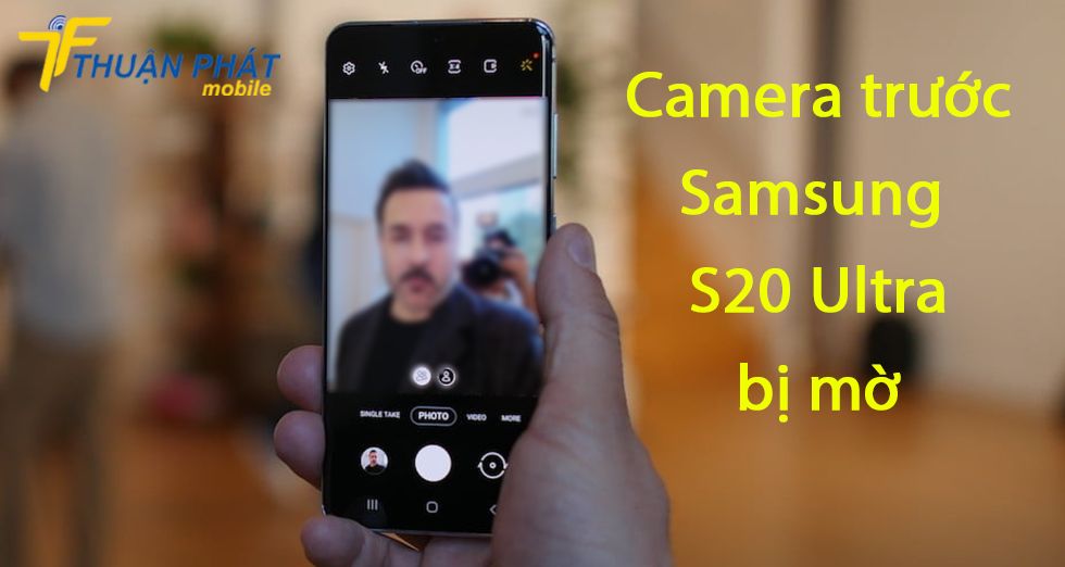 Camera trước Samsung S20 Ultra bị mờ