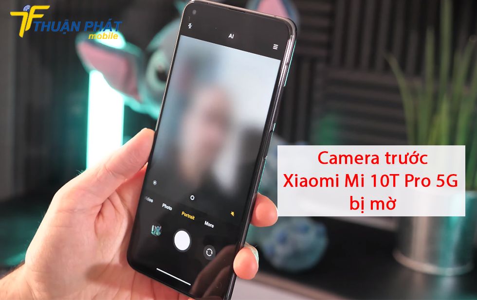 Camera trước Xiaomi Mi 10T Pro 5G bị mờ