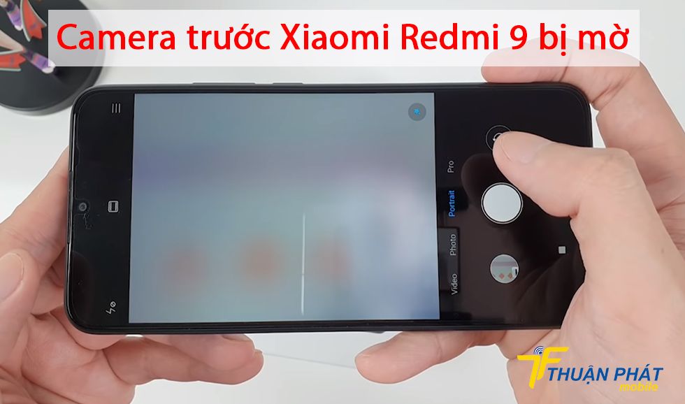 Camera trước Xiaomi Redmi 9 bị mờ
