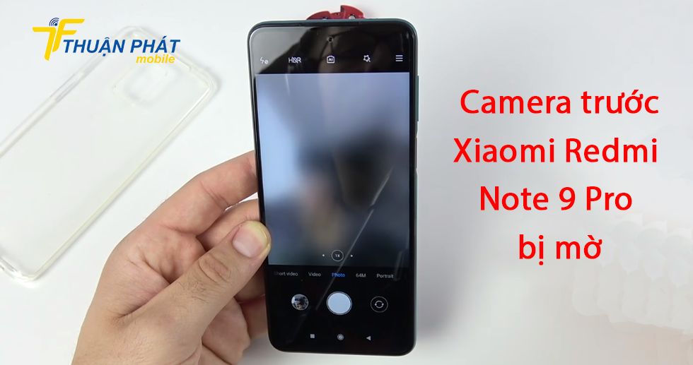 Camera trước Xiaomi Redmi Note 9 bị mờ