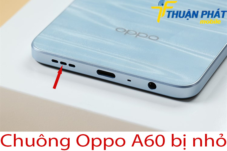 Chuông Oppo A60 bị nhỏ